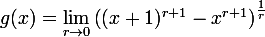 \large  g(x)=\lim_{r\rightarrow 0} \left((x+1)^{r+1}-x^{r+1}\right)^{\frac{1}{r}}